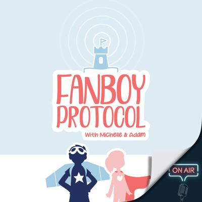 Fanboy Protocol with Michelle & Adam