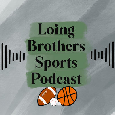 Loing Brothers Sports Podcast