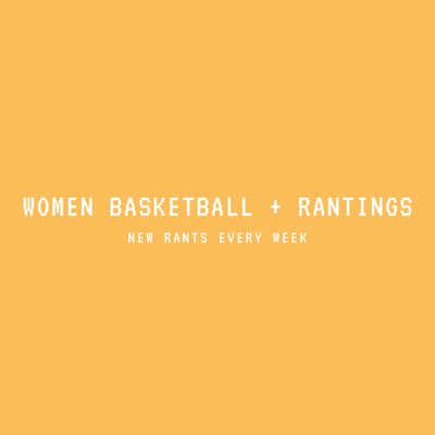 Women\'s Basketball + Rantings