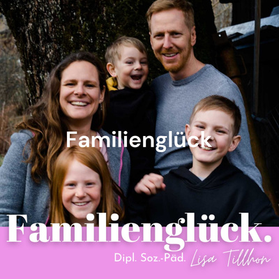 Familienglück - Dein Podcast für mehr Harmonie Und Gelassenheit in deinem Familienleben
