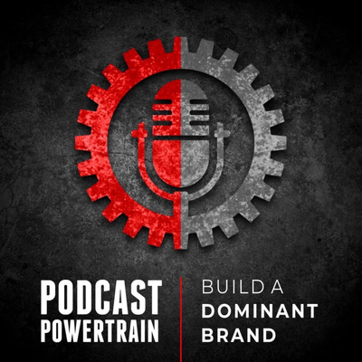 Podcast Powertrain – Build A Dominant Brand