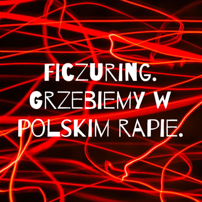 Ficzuring. Grzebiemy w polskim rapie