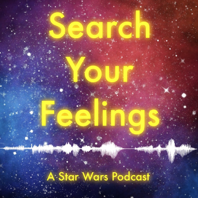 Search Your Feelings: A Star Wars Podcast