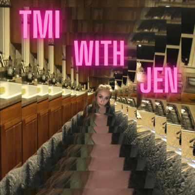 TMI with Jen