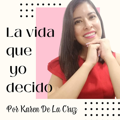 La vida que yo decido por Karen De La Cruz