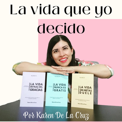 La vida que yo decido por Karen De La Cruz