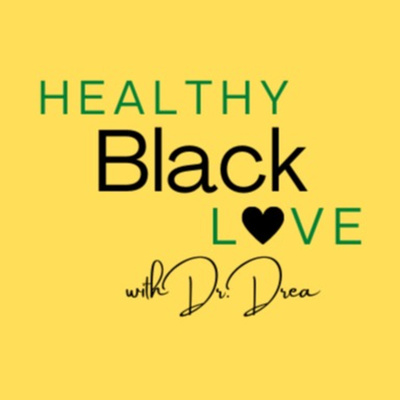 Healthy Black Love with Dr. Drea