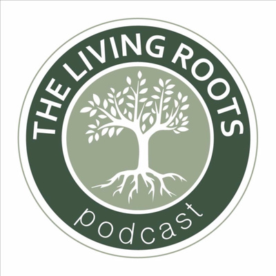 The Living Roots Podcast