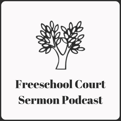 Freeschool Court Sermon Podcast