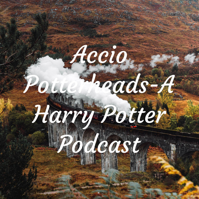 Accio Potterheads - A Harry Potter Podcast