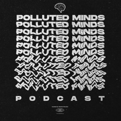 Polluted Minds Podcast