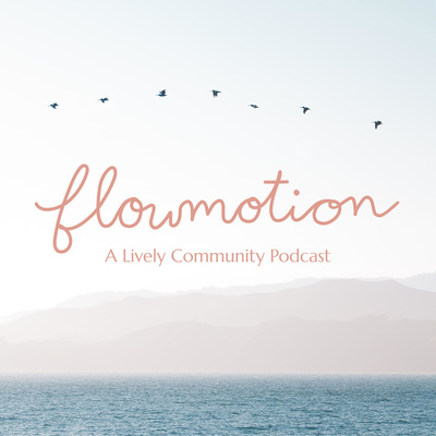Flowmotion - A Lively Community Podcast