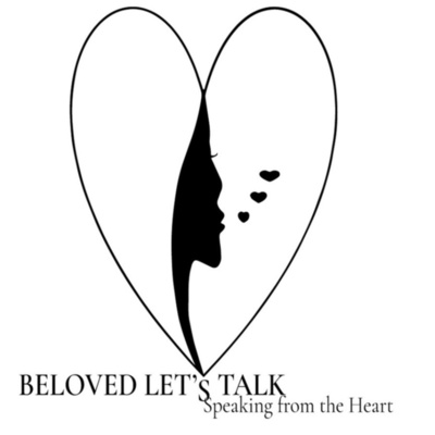 Beloved Let\'s Talk ~ Speaking from the Heart!