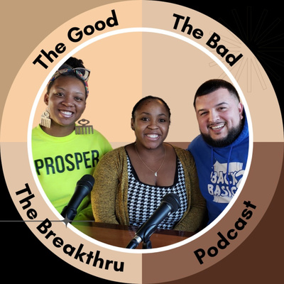 Good, Bad, Breakthru Podcast