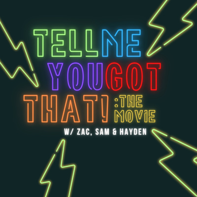 TELL ME YOU GOT THAT!