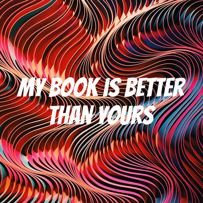 My book is better than yours