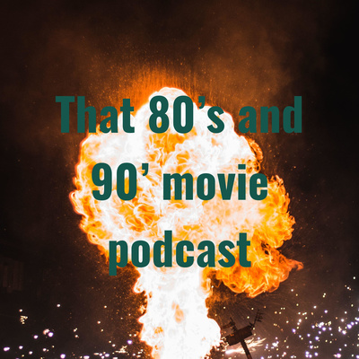 That 80’s and 90’ movie podcast