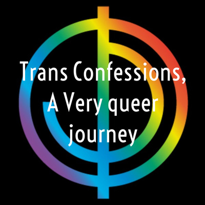 Trans Confessions, A Very queer journey