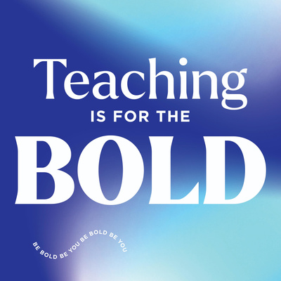Teaching is for the BOLD