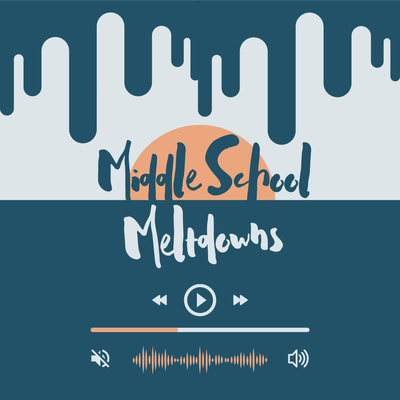Middle School Meltdowns