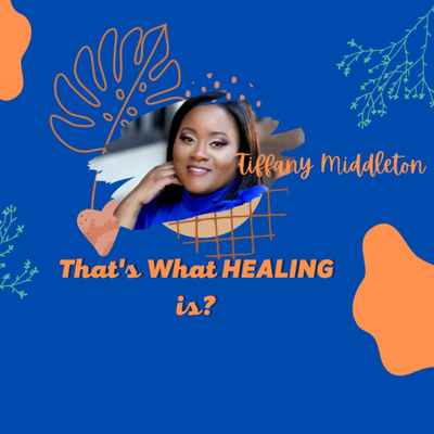 That\'s what healing is with Tiffany Middleton