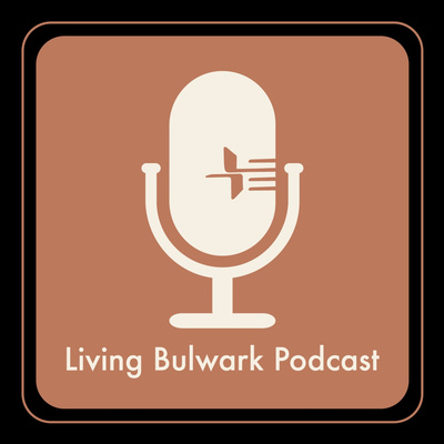 The Living Bulwark Podcast