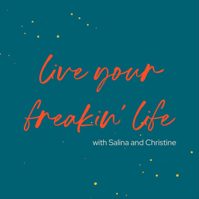 Live Your Freakin\' Life with Salina and Christine
