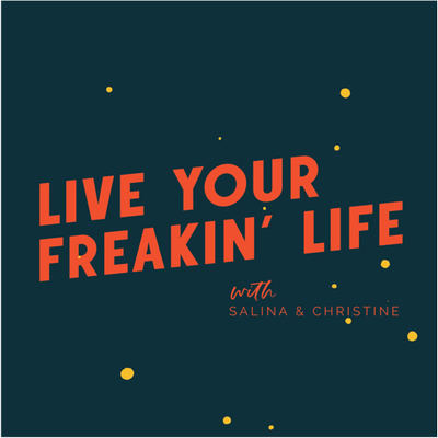 Live Your Freakin\' Life with Salina and Christine