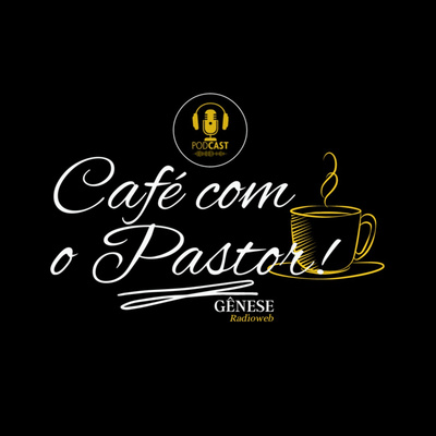 CAFÉ COM O PASTOR - Pr. Agnaldo Felipe Silva