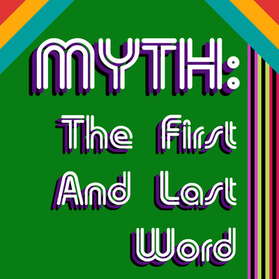 Myth: The First and Last Word