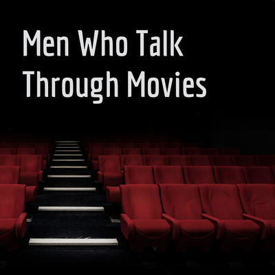 Men Who Talk Through Movies