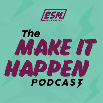 Make It Happen - The podcast for action sports athletes from ESM Australia