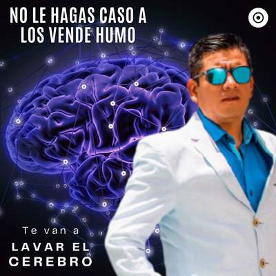 No le hagas caso a los Vende-Humo, te van a lavar el cerebro...