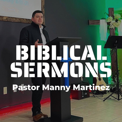 BIBLICAL SERMONS with Manny Martinez