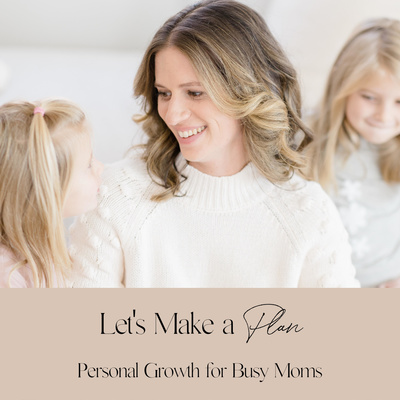 Let\'s Make a Plan: Personal Growth for Busy Moms