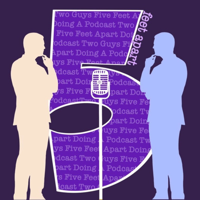 Two Bros 5 Feet Apart Doing a Podcast