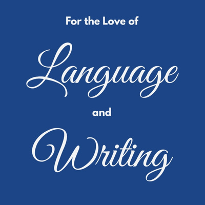 For the Love of Language and Writing