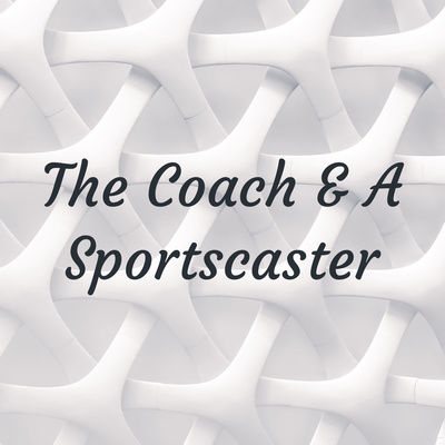 The Coach & A Sportscaster