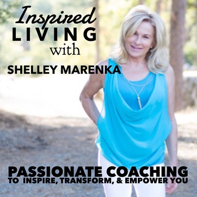 Inspired Living Podcast Show with Shelley Marenka