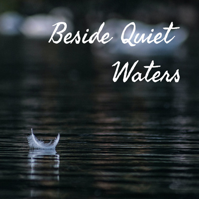 Beside Quiet Waters