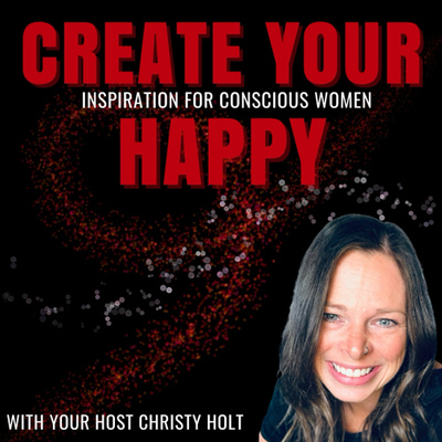 Welcome to the Create Your Happy Podcast