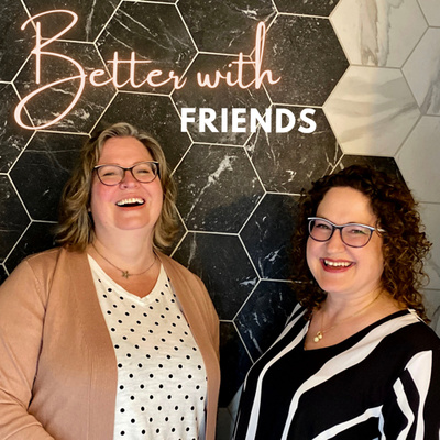 Better With Friends - Conversations with Andrea and Lorilee