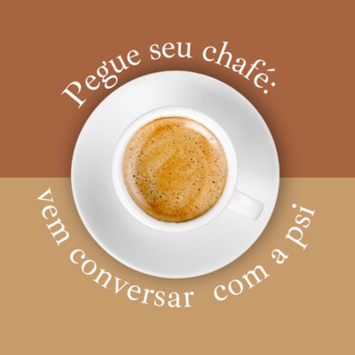 Pega seu chafé : vem conversar com a psi