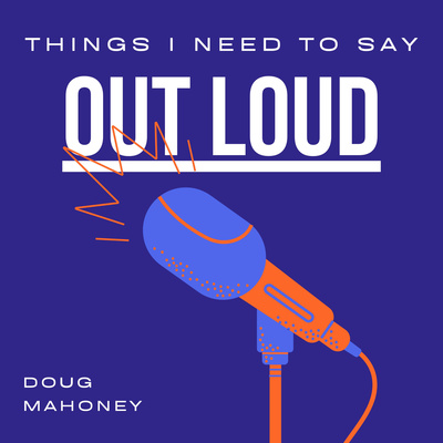 Things I Need to Say Out Loud