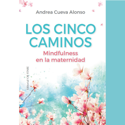 Los cinco caminos. Mindfulness en la maternidad