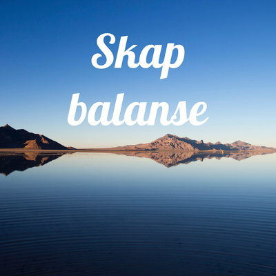 Skap balanse