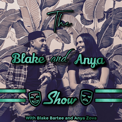Ep. 5 The Blake and Anya Show w/ Blake Bartee and Anya Zova