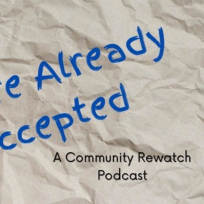 You\'re Already Accepted: A Community Rewatch