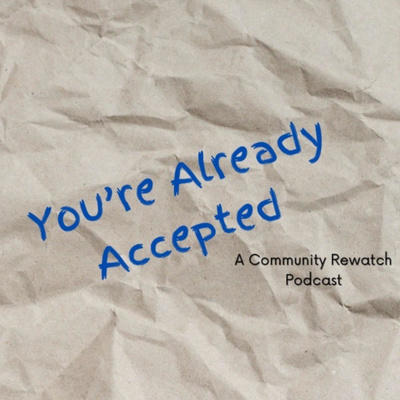 You\'re Already Accepted: A Community Rewatch