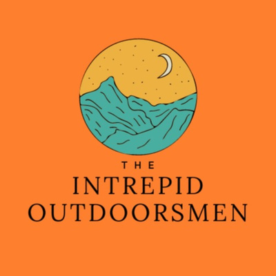 Episode 1 - Welcome to the Intrepid Outdoorsmen Podcast!
